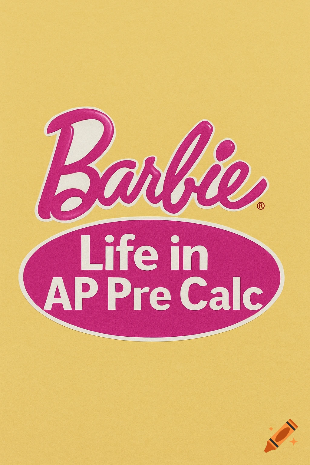 Pink logo similar to Barbie's, reading 'Barbie Life in AP Pre Calc' on a yellow background.