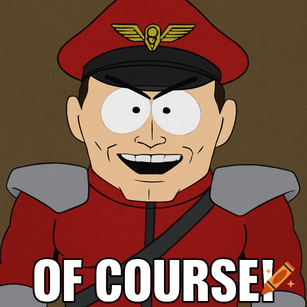 A cartoon character in the South Park style, resembling M. Bison, smiles menacingly. Text at the bottom reads 'OF COURSE!'