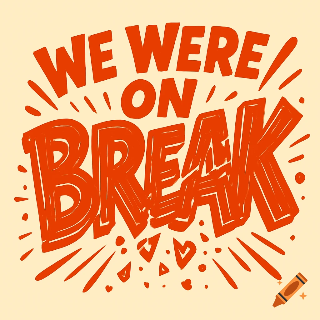 Bold red lettering on a light background reads "WE WERE ON BREAK", with the word "BREAK" stylized to look shattered.