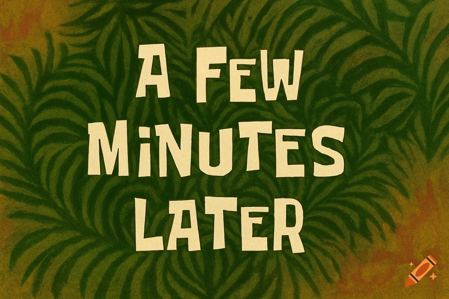 A graphic resembling a SpongeBob time card with the text A FEW MINUTES LATER on a green leafy background.