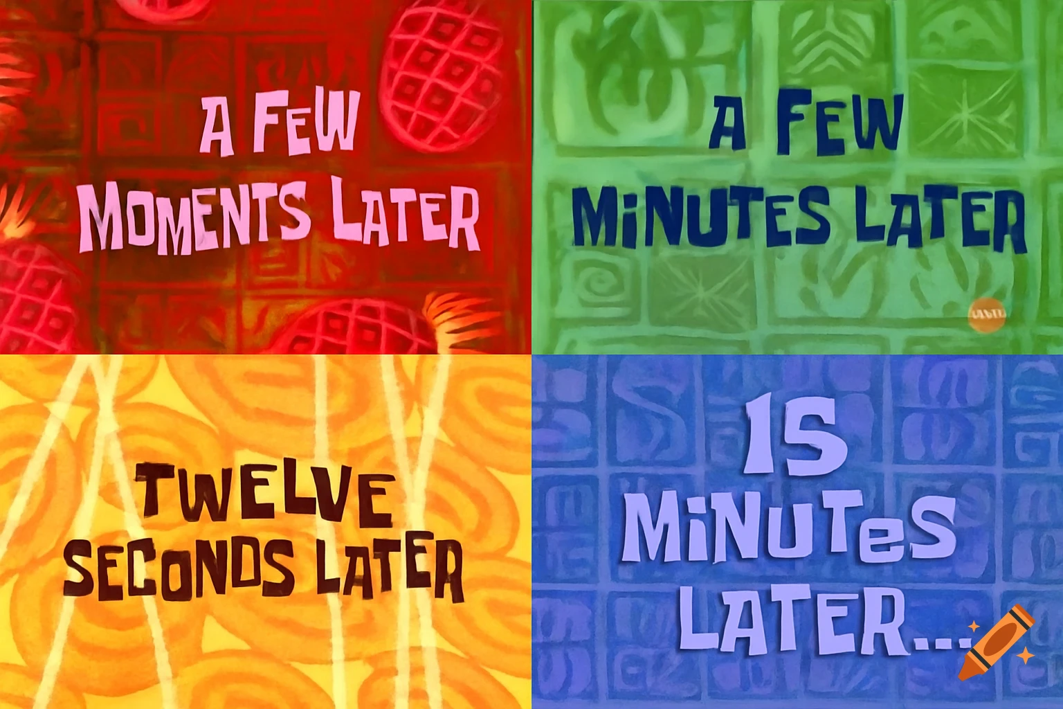 Four panels of Spongebob time cards: A few moments later, A few minutes later, Twelve seconds later, 15 minutes later.