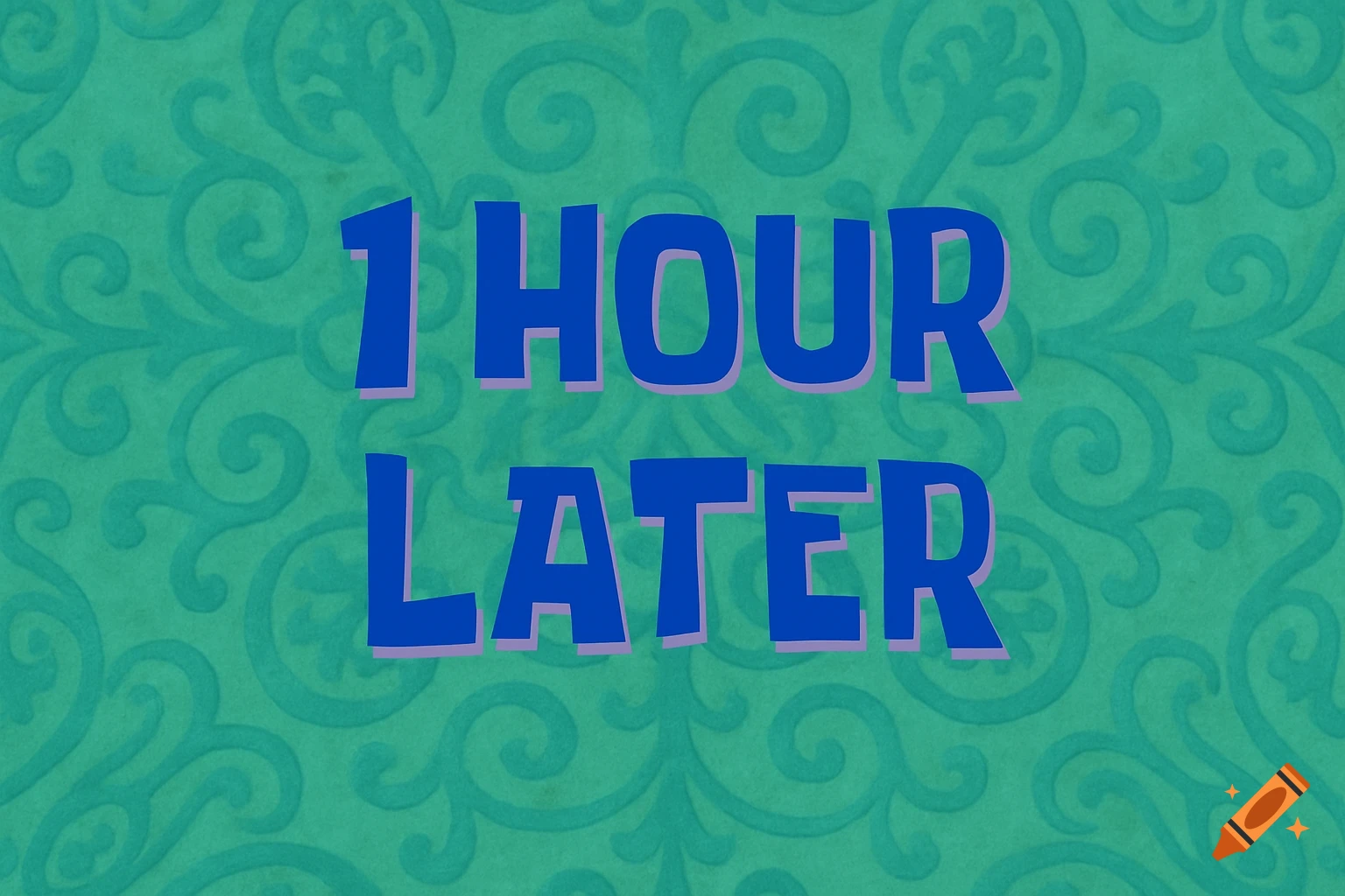 A screen with the text "1 HOUR LATER" in blue with purple shadow on a green background with a swirly pattern.