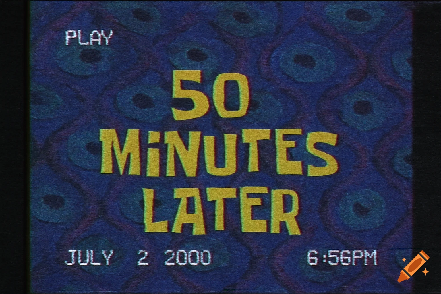 A Spongebob-style time card in VHS filter reads '50 MINUTES LATER' with 'JULY 2 2000' and '6:56PM'.