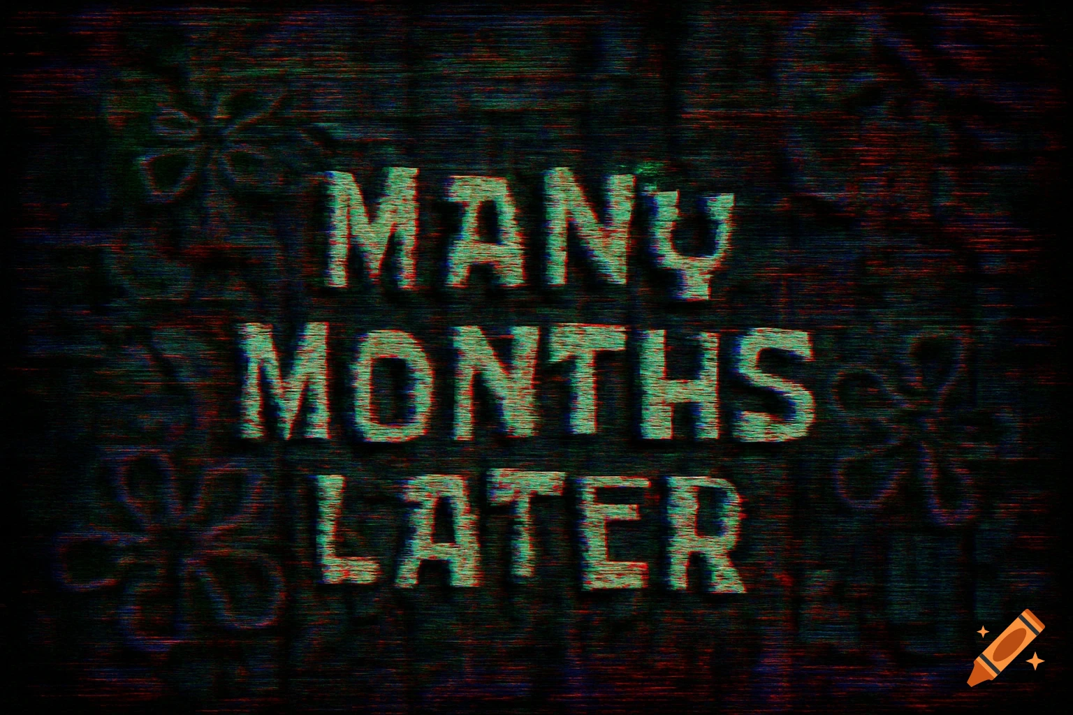 Static text 'MANY MONTHS LATER' in a retro glitch style with blurred background shapes.
