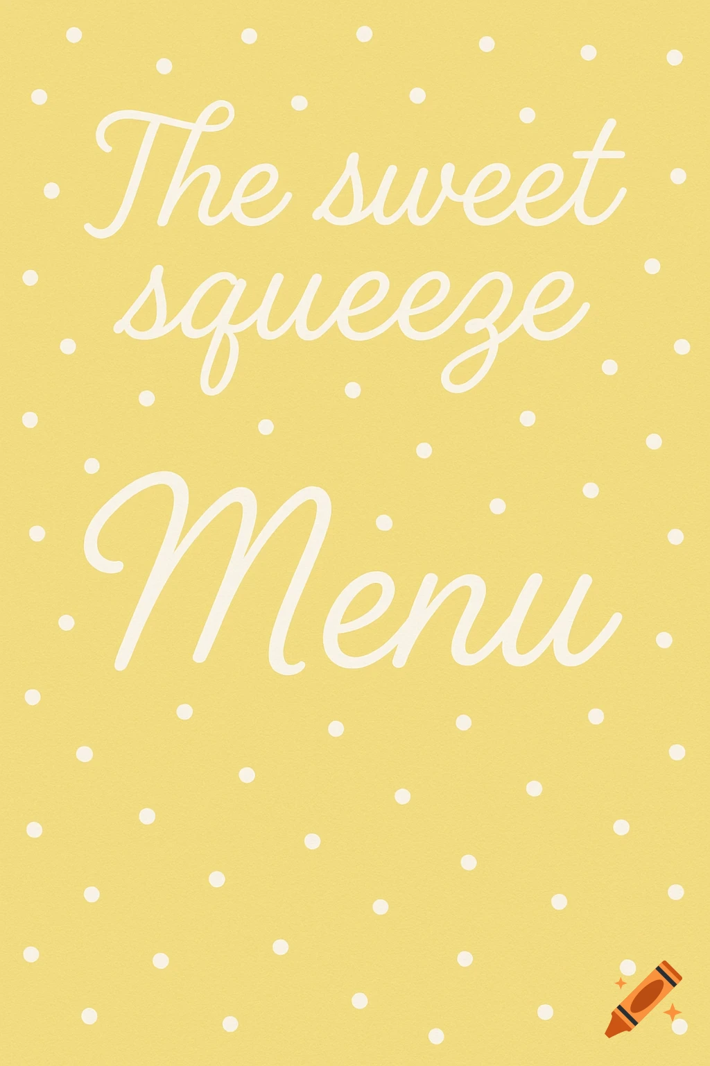 Yellow background with white polka dots and white cursive text that reads 'The sweet squeeze Menu'.