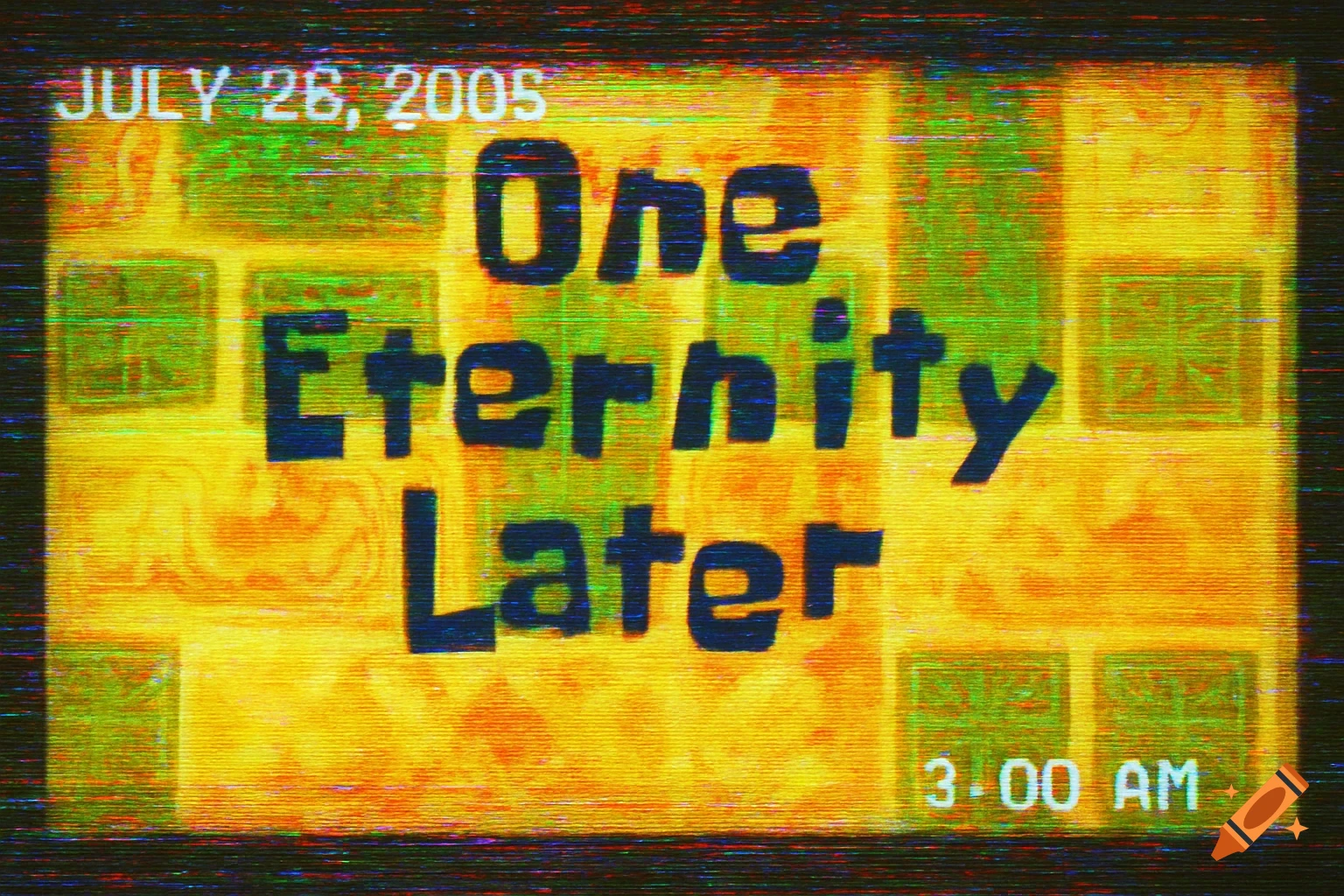 SpongeBob time card with 'One Eternity Later' text, glitchy VHS style