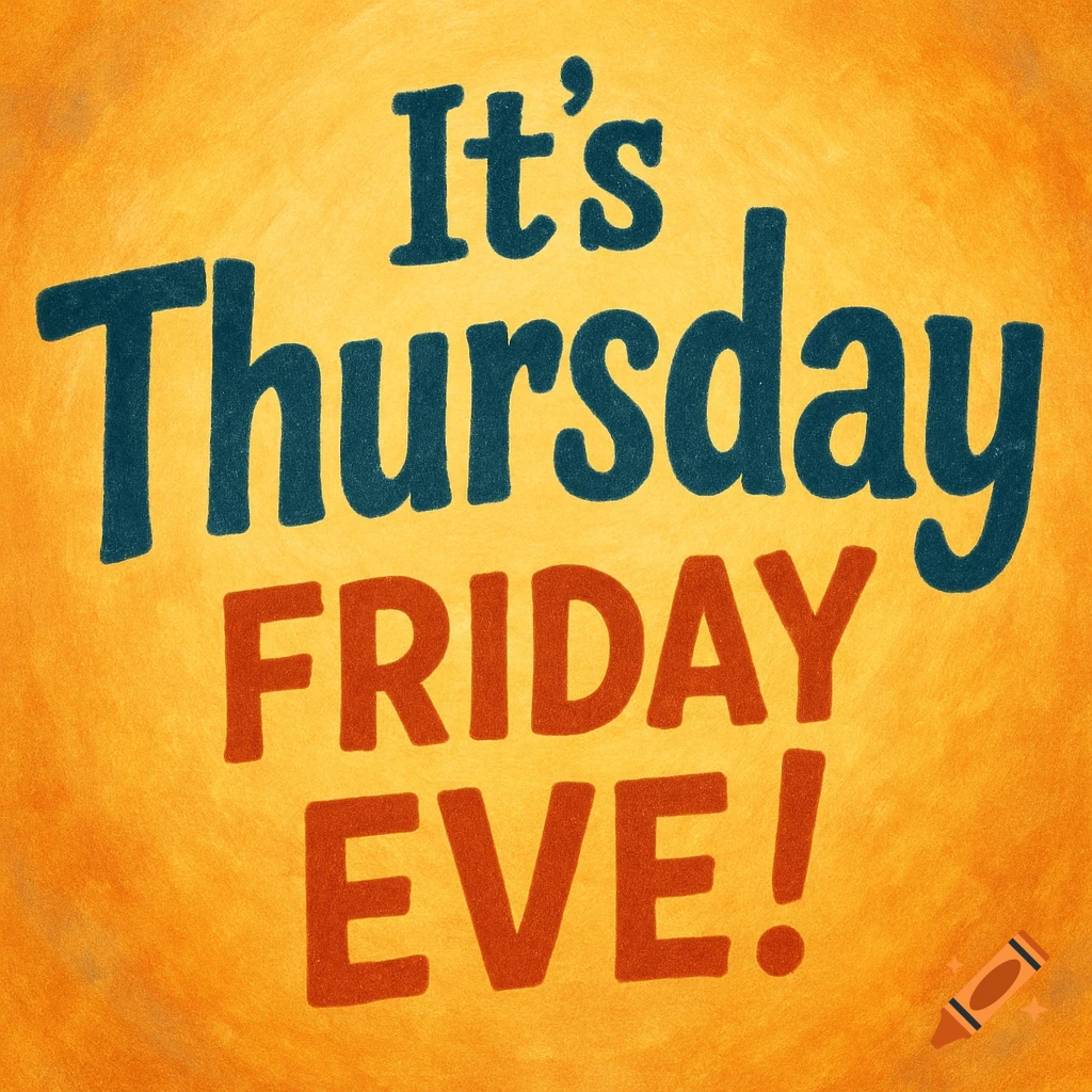 Text on an orange background reads It's Thursday Friday Eve!