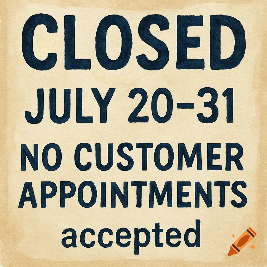 Hand-painted sign reading CLOSED JULY 20-31 NO CUSTOMER APPOINTMENTS accepted