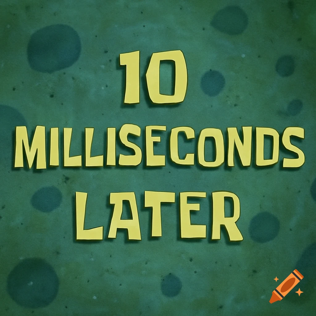 Yellow text '10 MILLISECONDS LATER' on a green background with darker green spots, in the style of SpongeBob SquarePants.