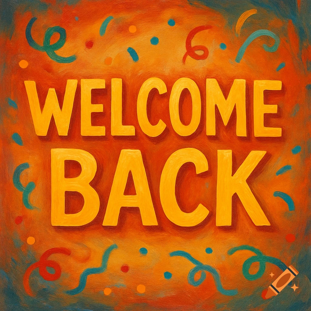 Orange background with "WELCOME BACK" text and confetti, painted style.