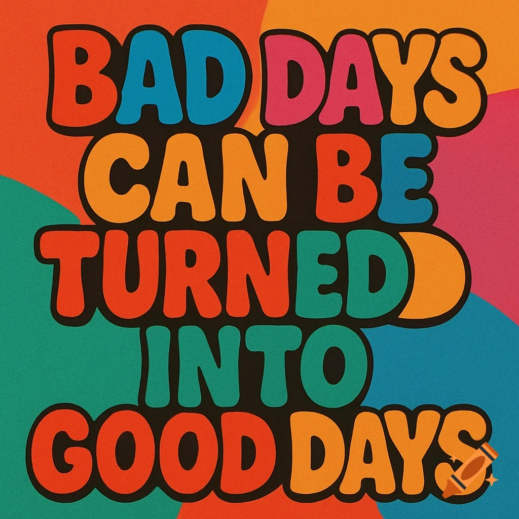 Motivational quote in colorful bubble letters saying 'Bad days can be turned into good days'.