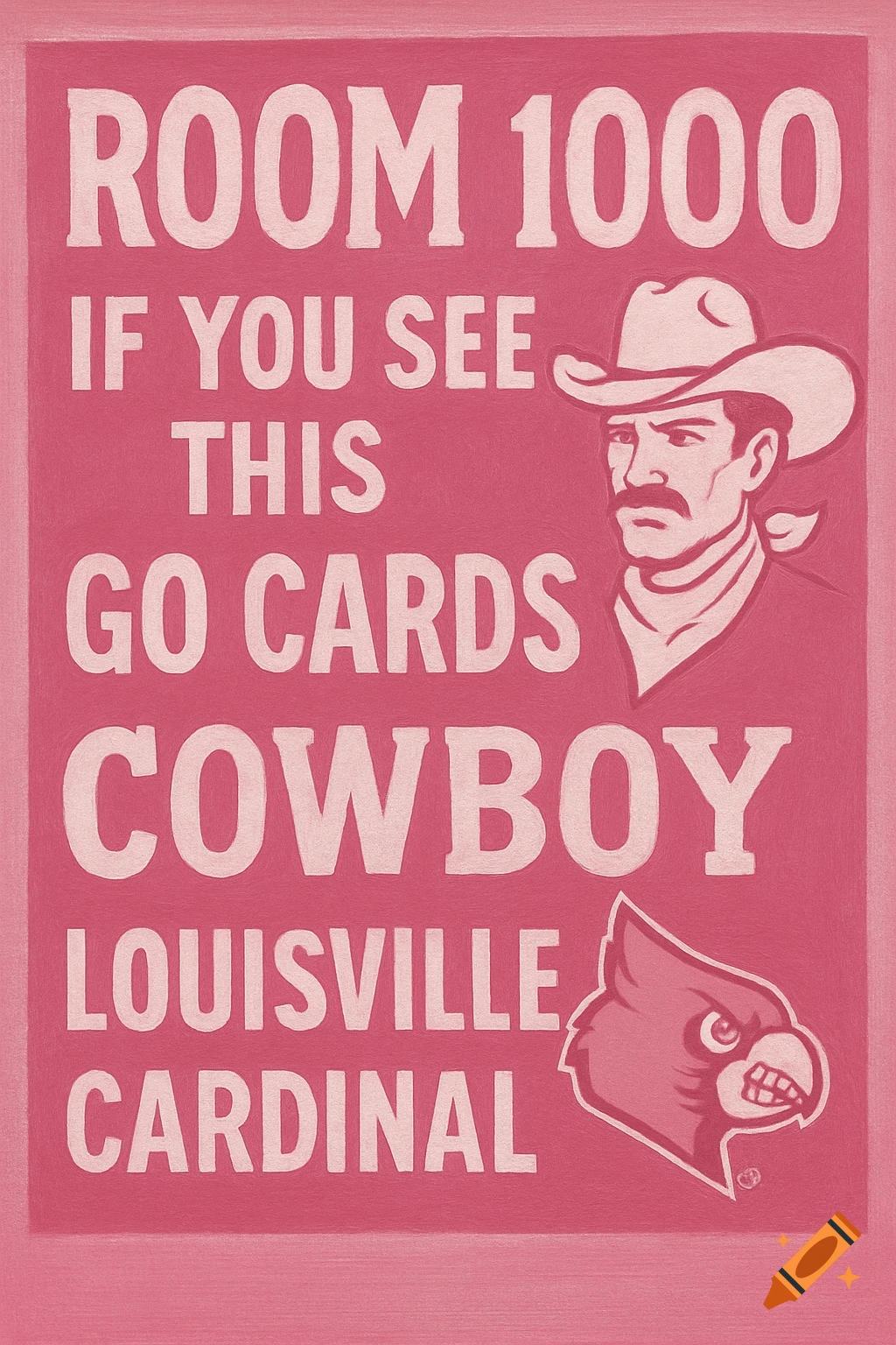 Pink poster with white text 'ROOM 1000', 'IF YOU SEE THIS GO CARDS', 'COWBOY', 'LOUISVILLE CARDINAL', a cowboy illustration, and a cardinal bird logo.