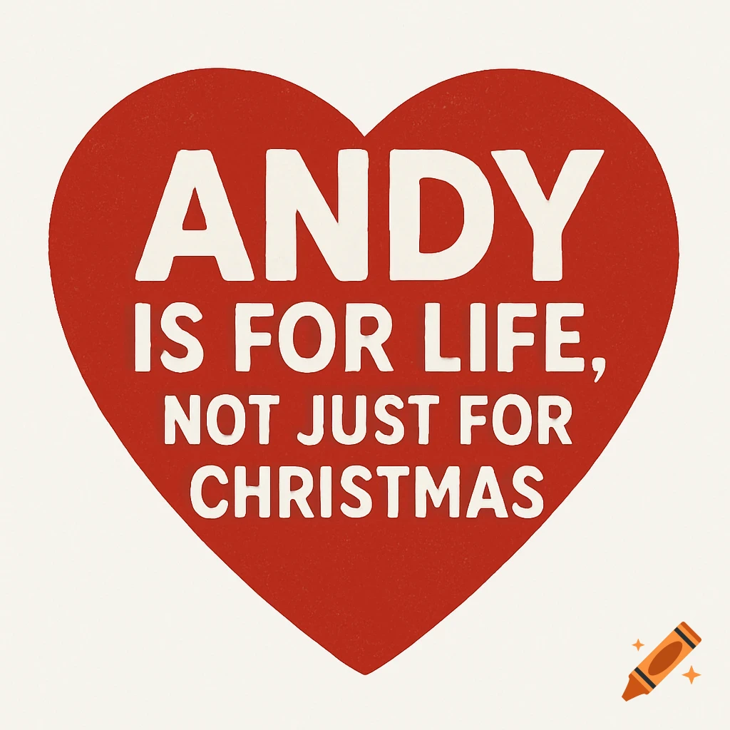 A red heart with the white text "ANDY IS FOR LIFE, NOT JUST FOR CHRISTMAS."