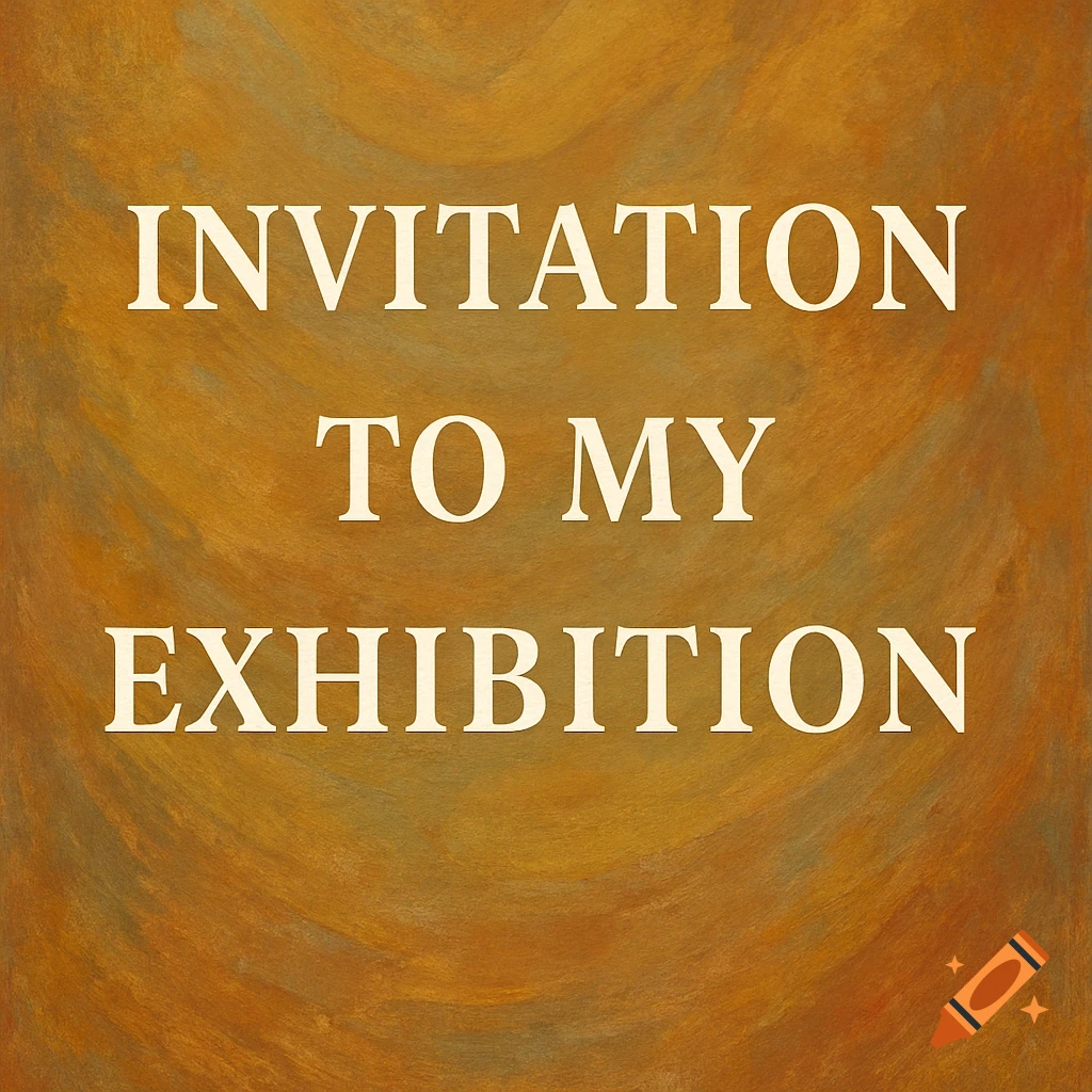 The words 'INVITATION TO MY EXHIBITION' in white text on a textured gold and brown background.