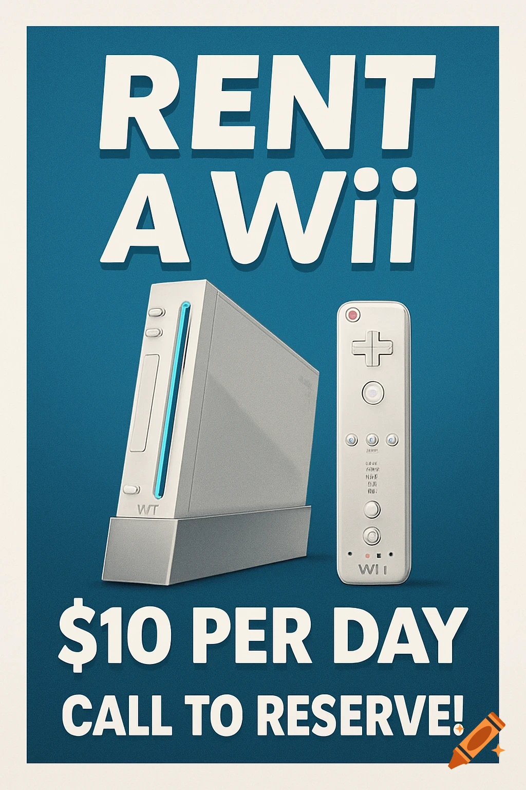 A blue poster advertising "RENT A Wii" for "$10 PER DAY CALL TO RESERVE!" with a rendering of a Nintendo Wii console and controller.