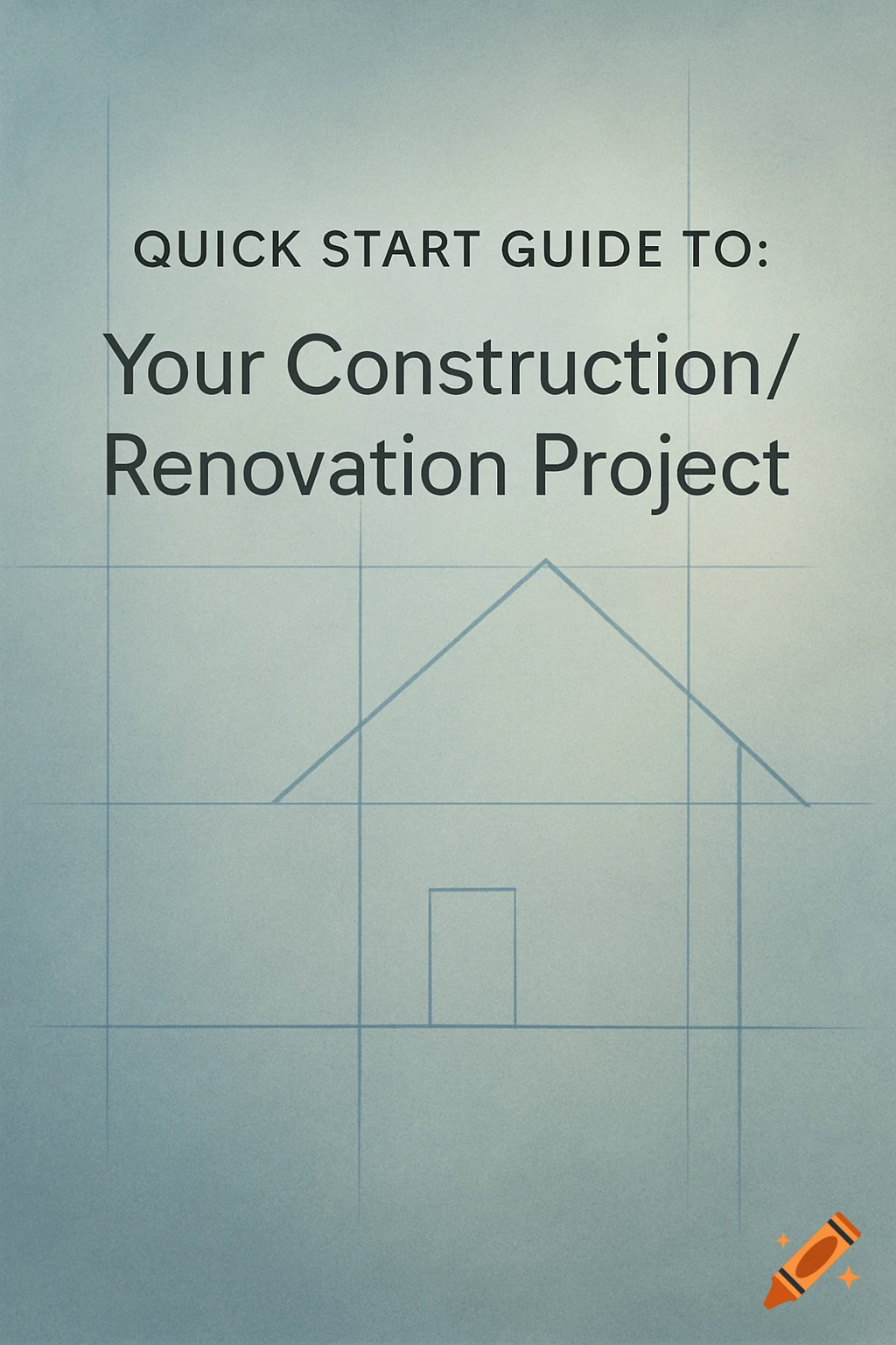 Text "Quick Start Guide To: Your Construction/Renovation Project" over a blueprint background with a house outline.