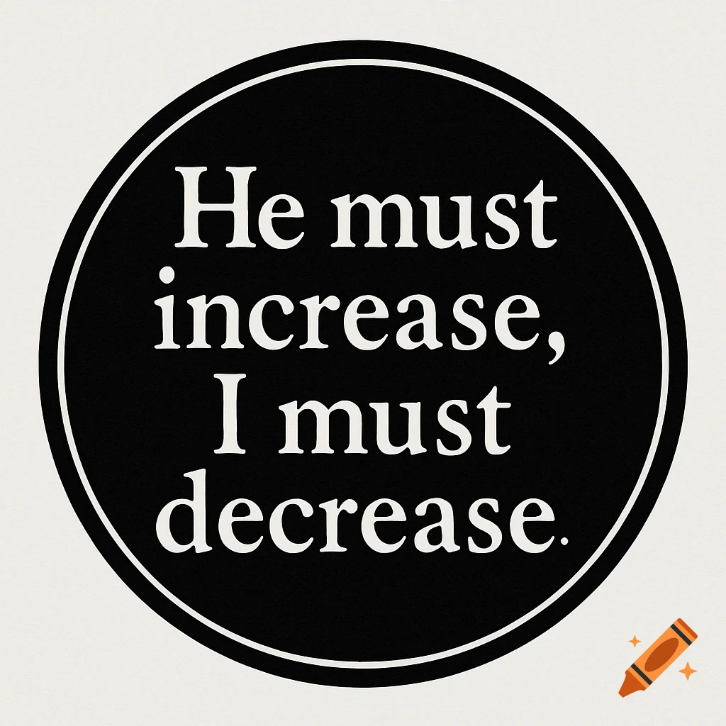 Black circular logo with white text reading 'He must increase, I must decrease.'