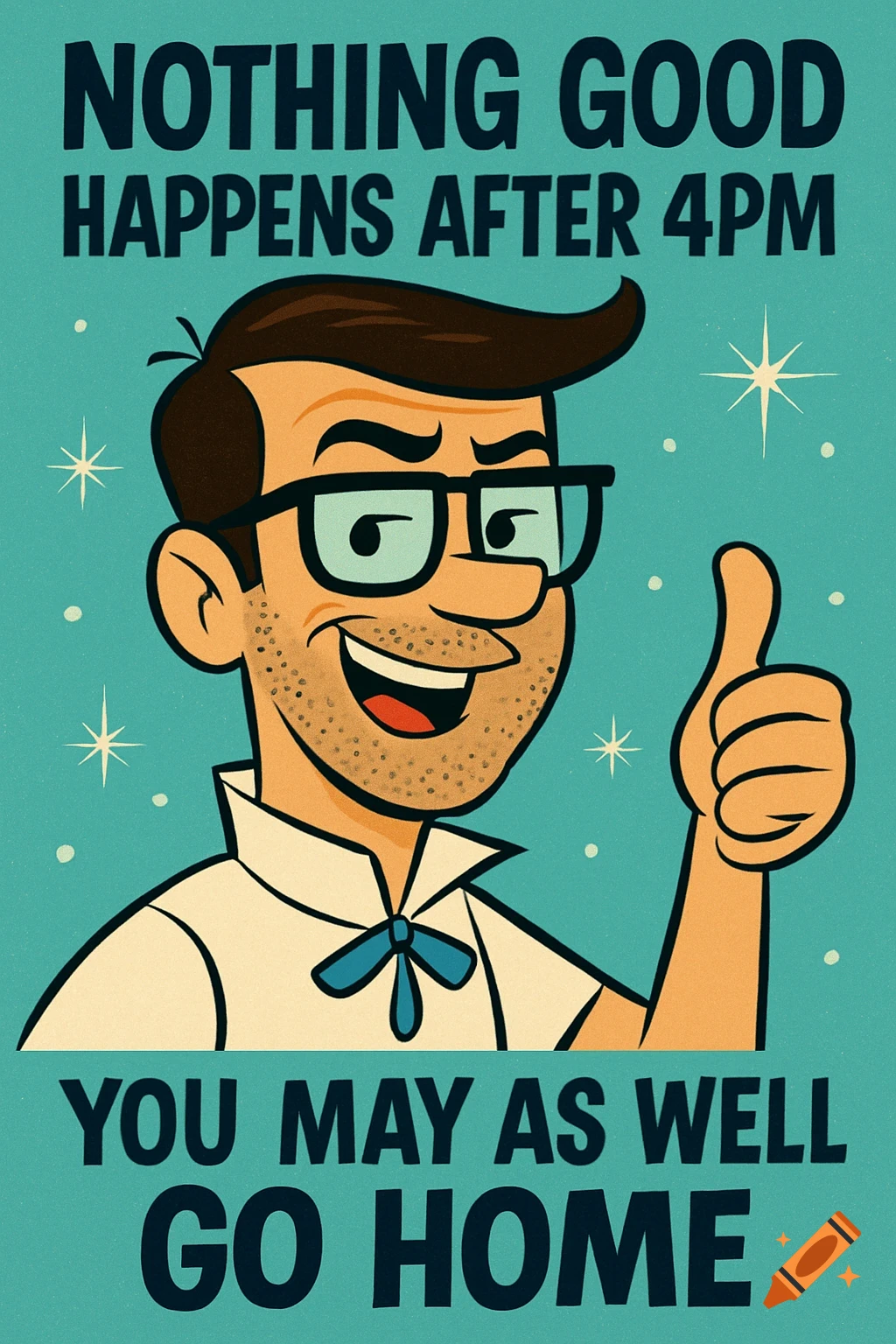 Retro cartoon illustration of a man in glasses giving thumbs up with text 'Nothing good happens after 4pm, you may as well go home'.