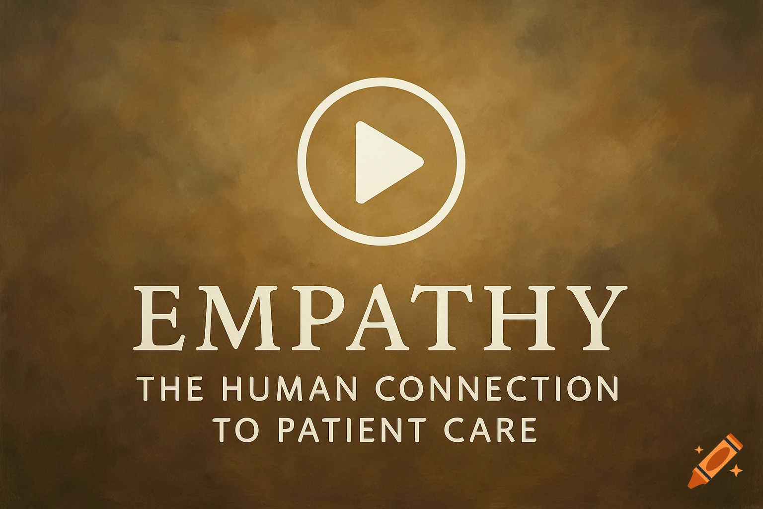 White play button icon above white text "EMPATHY THE HUMAN CONNECTION TO PATIENT CARE" on a textured brown background.
