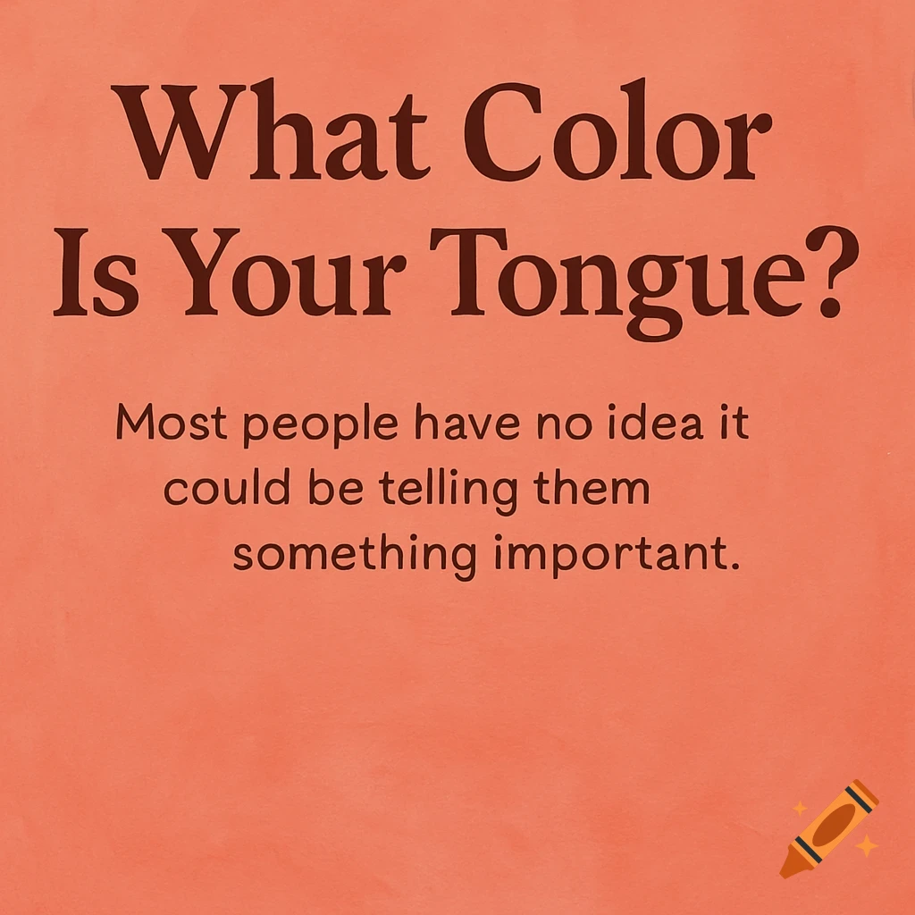 Text on an orange background: What Color Is Your Tongue? Most people have no idea it could be telling them something important.