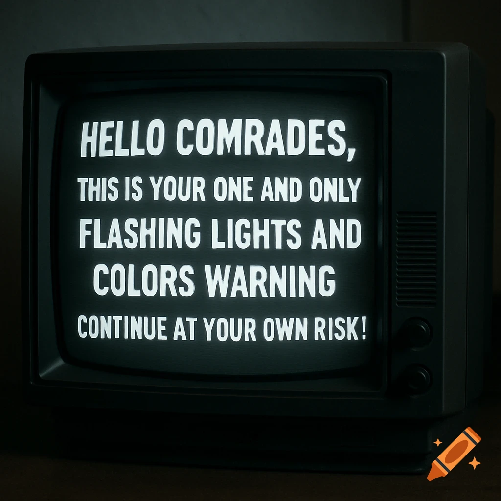 A retro black CRT television displays a bright white warning message: 'HELLO COMRADES, THIS IS YOUR ONE AND ONLY FLASHING LIGHTS AND COLORS WARNING CONTINUE AT YOUR OWN RISK!' in a dark setting.