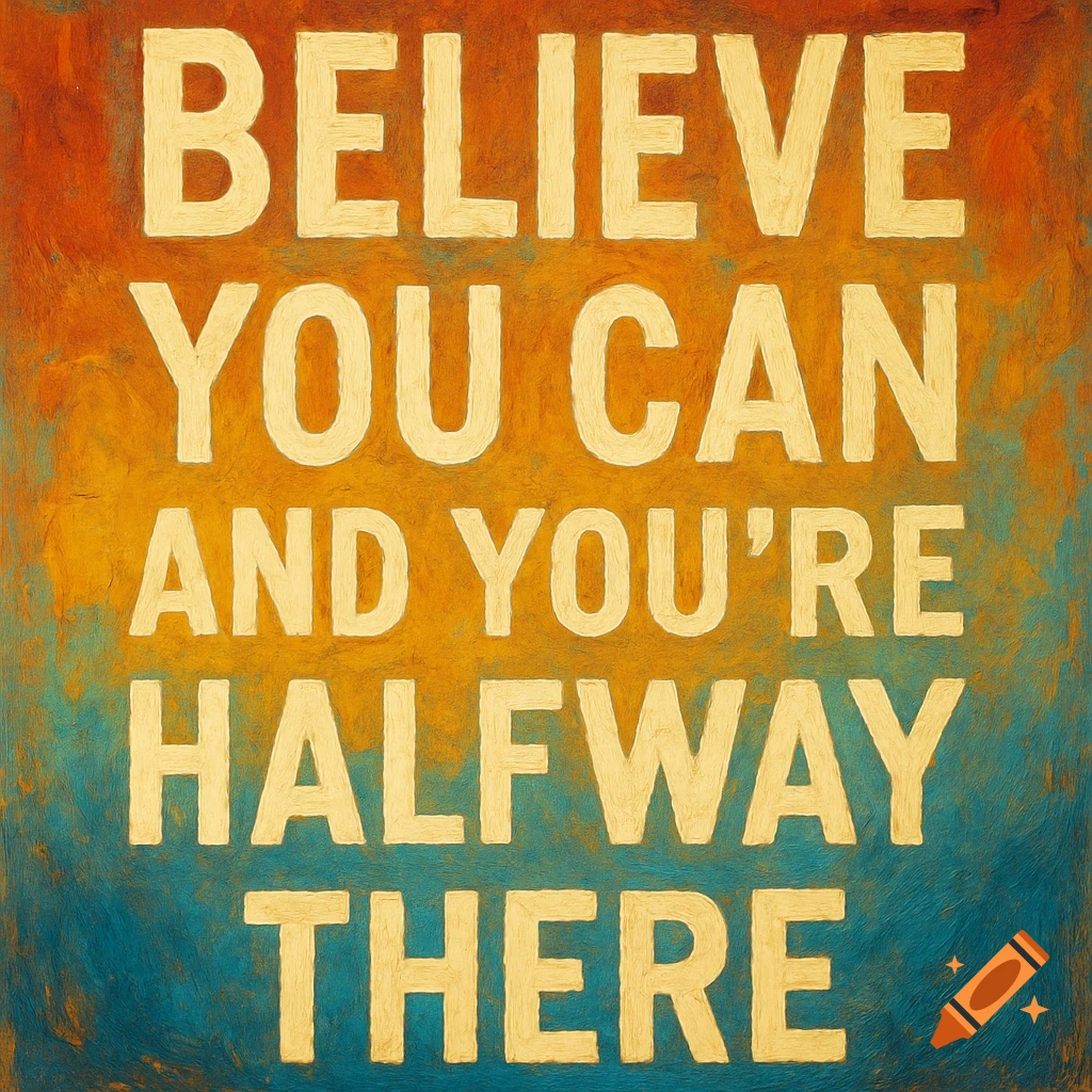 A motivational quote, 'Believe you can and you're halfway there,' rendered in textured cream-colored letters on an abstract background of orange, yellow, and blue paint strokes.