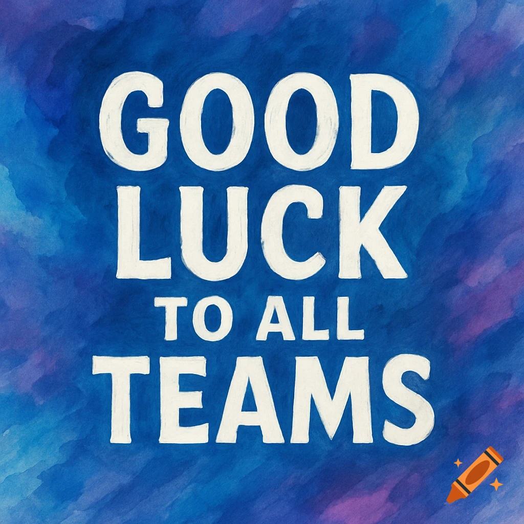 White text 'GOOD LUCK TO ALL TEAMS' on a blue and purple watercolor background.