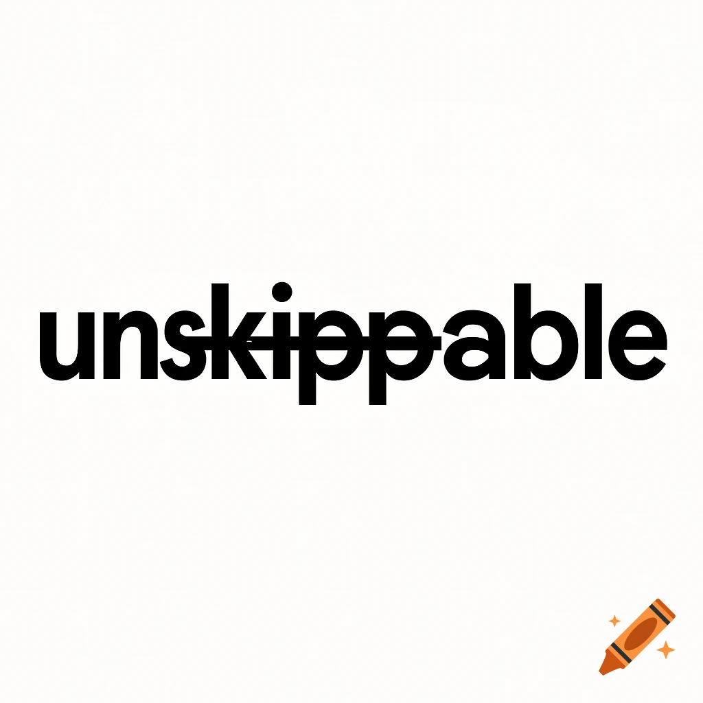 The word 'unskippable' in black text on a white background, with the 'skip' part of the word struck through.
