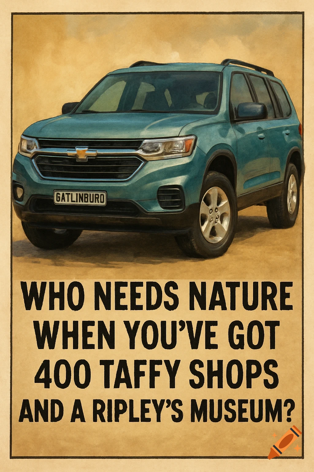 A vintage-style poster features a teal Chevrolet SUV with a license plate reading "GATLINBURO" above the text "WHO NEEDS NATURE WHEN YOU VE GOT 400 TAFFY SHOPS AND A RIPLEY'S MUSEUM?"