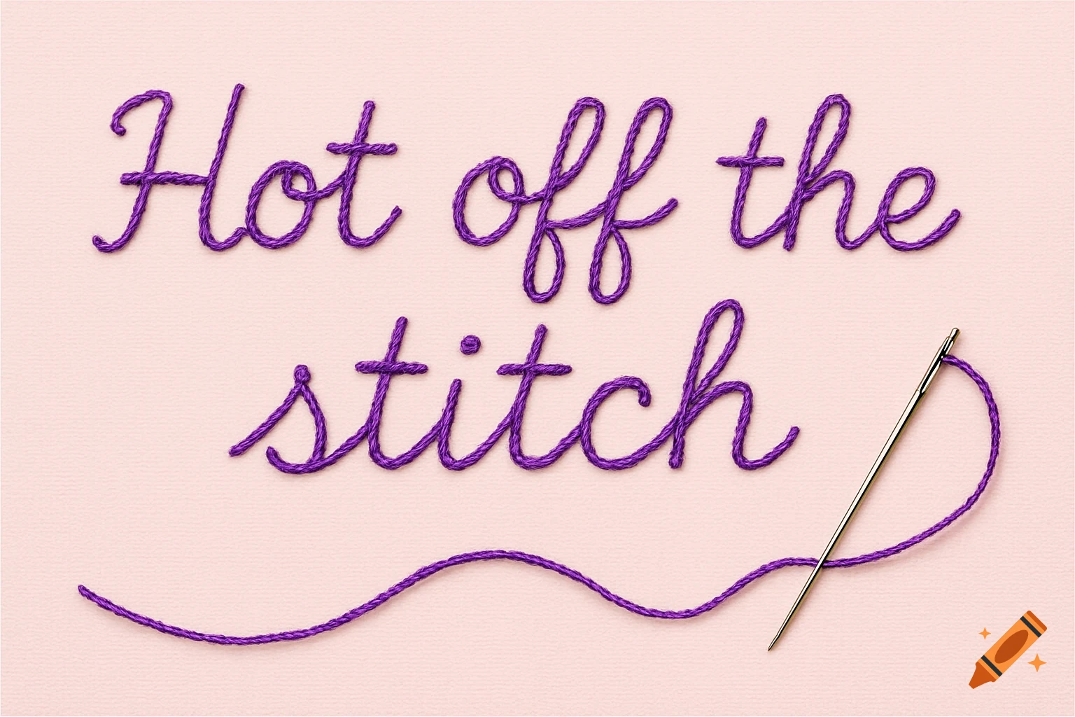 The phrase "Hot off the stitch" written in purple embroidery thread on a light pink background, with a sewing needle and loose thread.