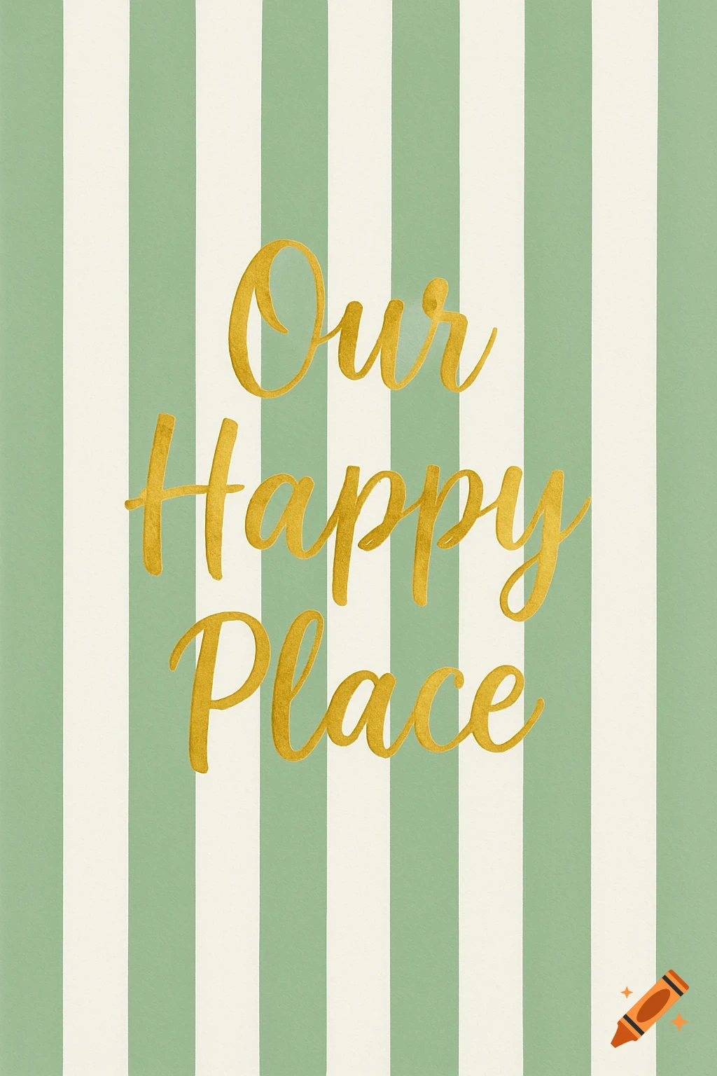 A poster with sage green and white vertical stripes features 'Our Happy Place' in gold watercolor script.