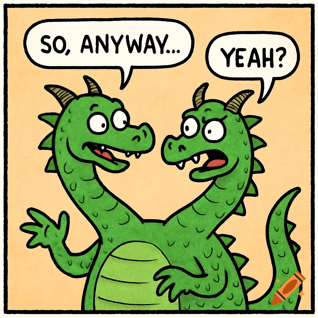 A cartoon comic features a two-headed green dragon conversing, with speech bubbles: 'SO, ANYWAY...' and 'YEAH?'