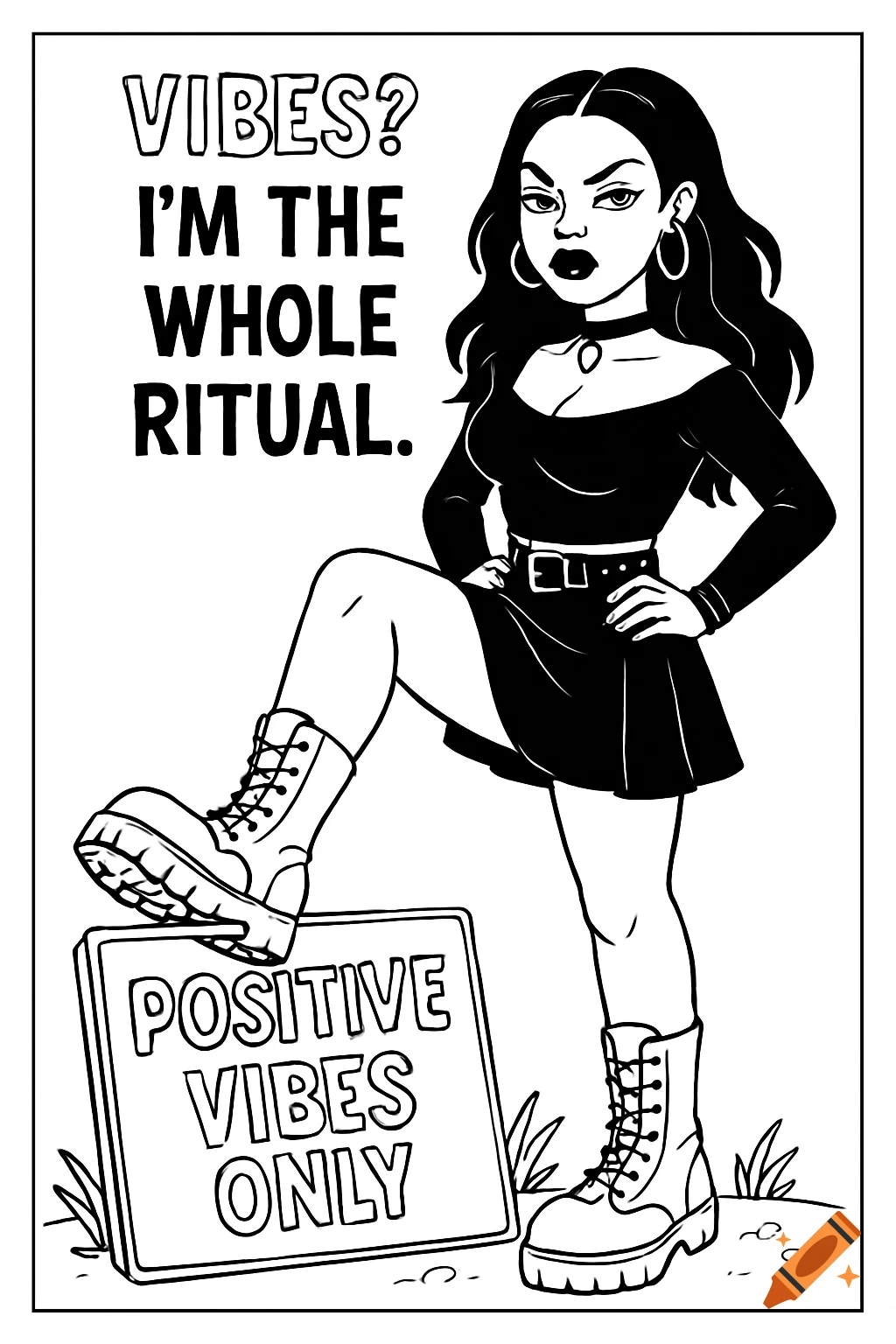 A black and white line art coloring page of a goth woman in combat boots stepping on a 'positive vibes only' sign. Text reads: 'Vibes? I'm the whole ritual.'
