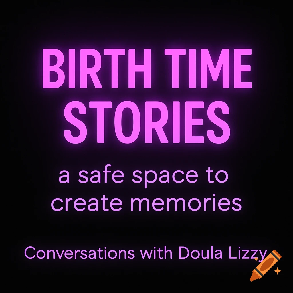 Glowing purple and pink text on a black background reads 'BIRTH TIME STORIES', 'a safe space to create memories', 'Conversations with Doula Lizzy'.