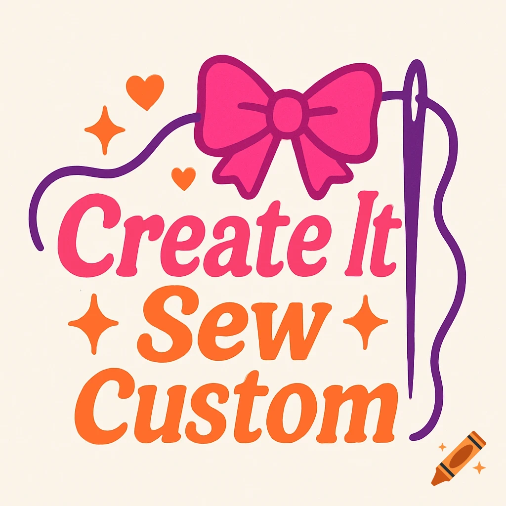 A cute logo with a pink bow, purple sewing needle and thread, orange hearts, and the words "Create It Sew Custom" in pink and orange.