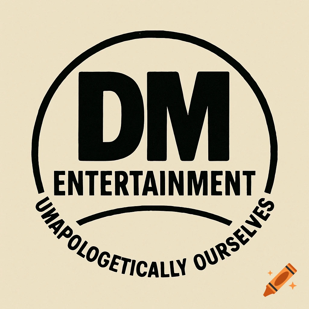 A black and beige circular logo for DM Entertainment with the text 'Unapologetically Ourselves'.