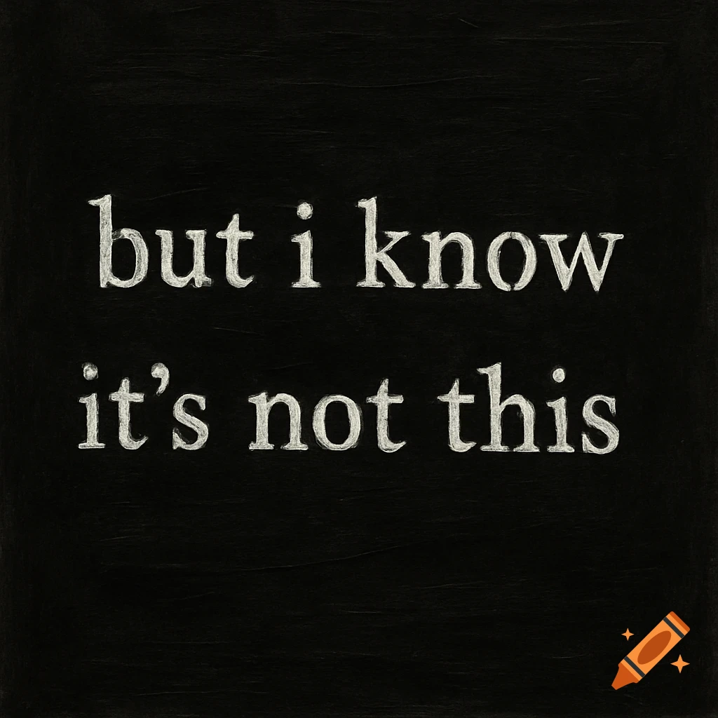 White text on a black background reads, 'but i know it's not this'.