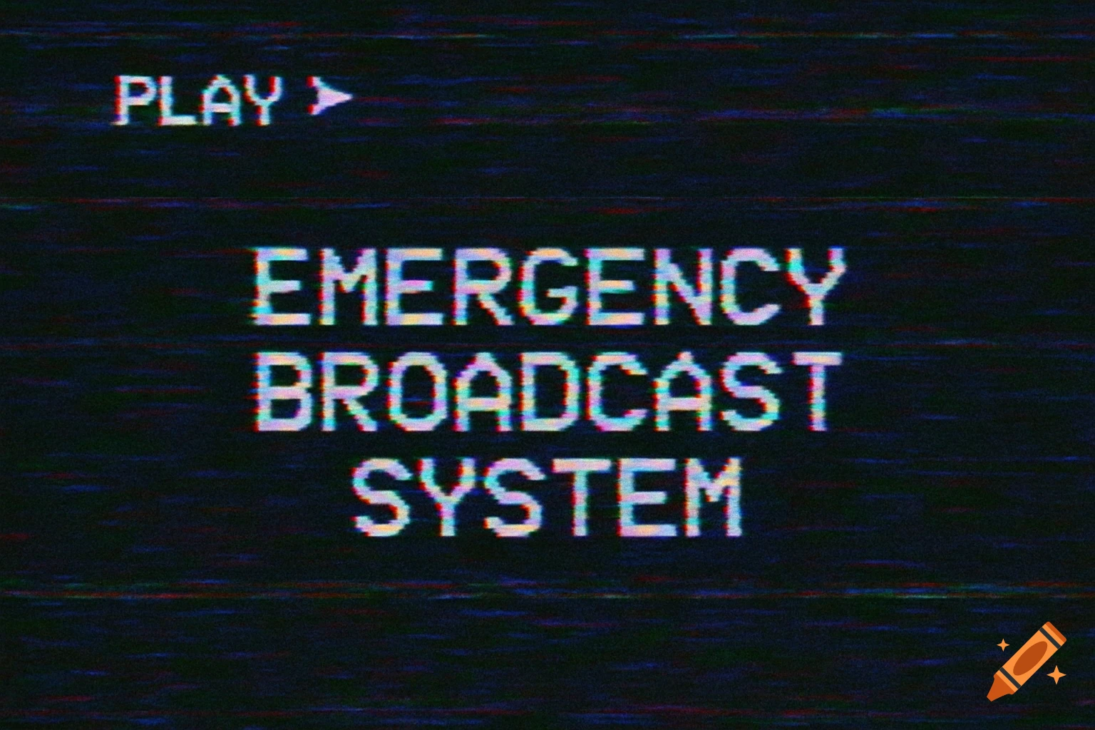 A black screen displays 'EMERGENCY BROADCAST SYSTEM' and 'PLAY >' in distorted white pixelated text, with a VHS glitch effect.
