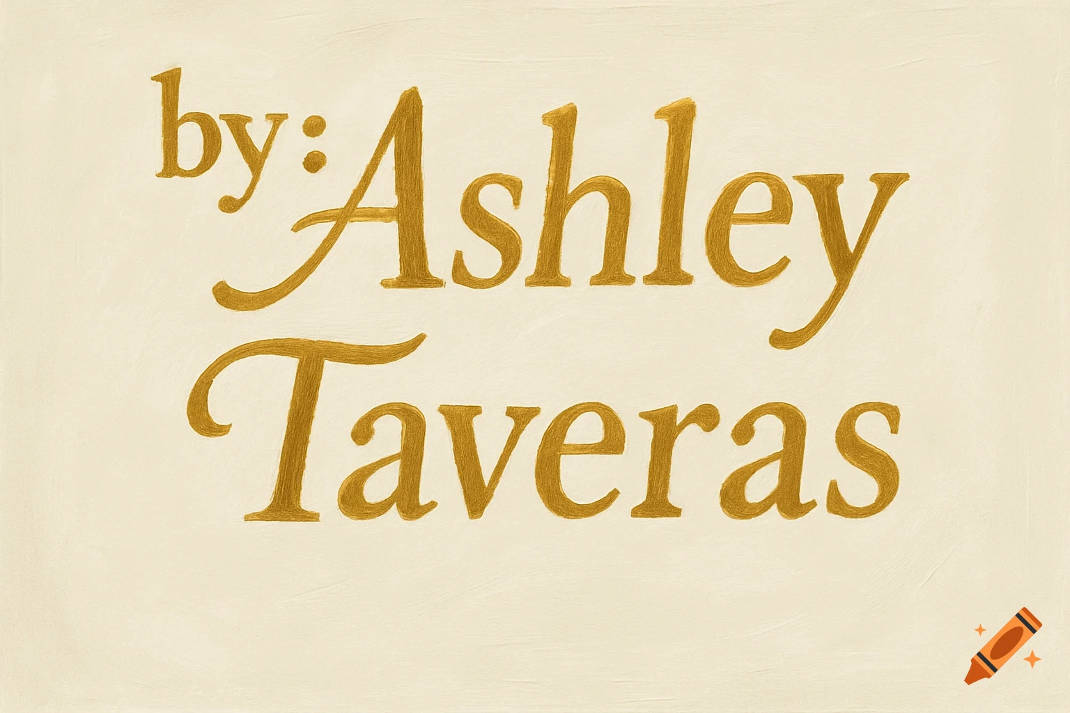 The phrase 'by: Ashley Taveras' in shiny gold, slightly textured letters on a cream background.