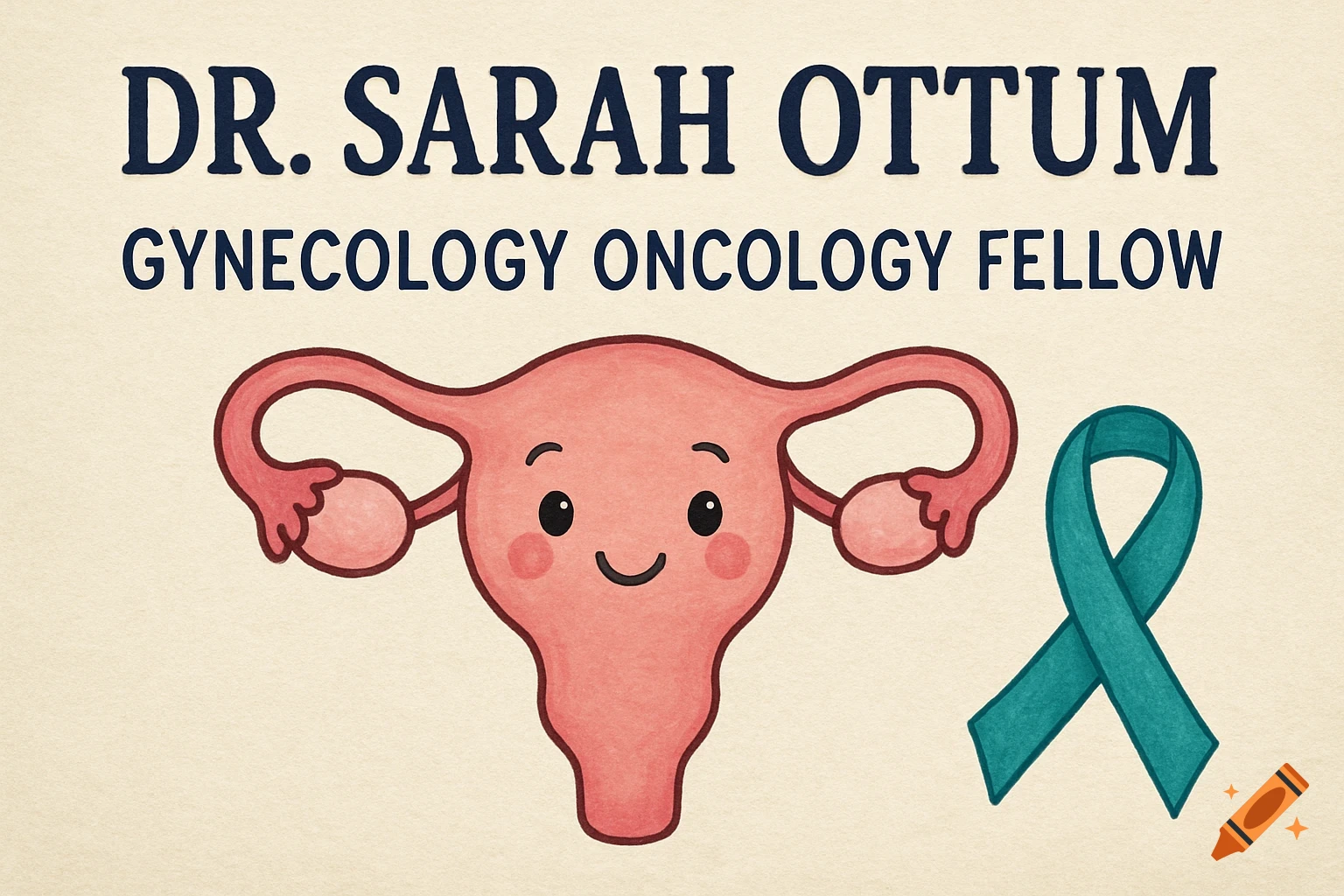A happy cartoon uterus next to a teal cancer ribbon, with text 'DR. SARAH OTTUM GYNECOLOGY ONCOLOGY FELLOW' above.