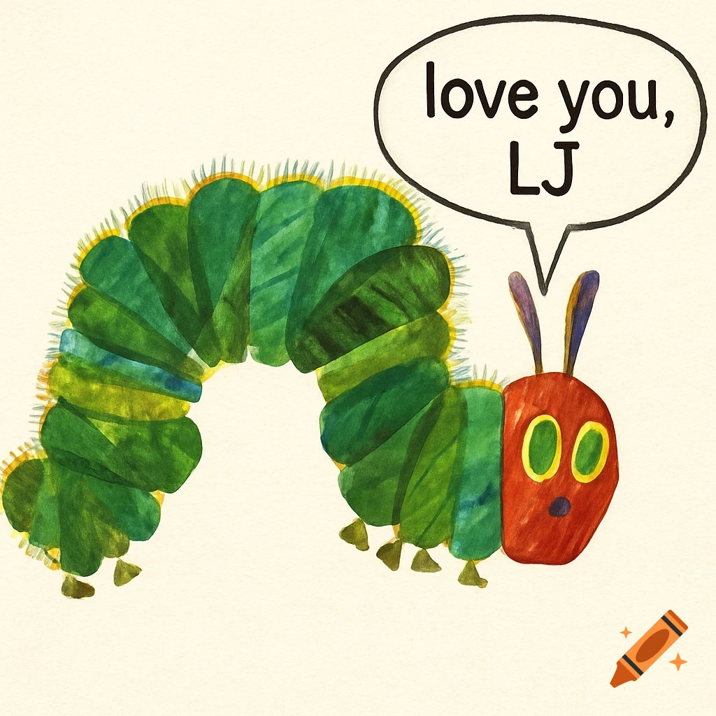 The Very Hungry Caterpillar in Eric Carle's style, a green caterpillar with a red head, says 'love you, LJ' in a speech bubble.