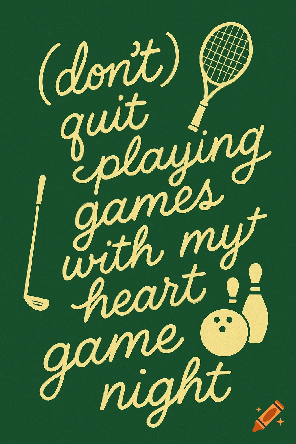 A dark green background with a light yellow cursive text that reads "(don't) quit playing games with my heart game night" alongside illustrations of a tennis racket, golf club, bowling ball, and bowling pins.
