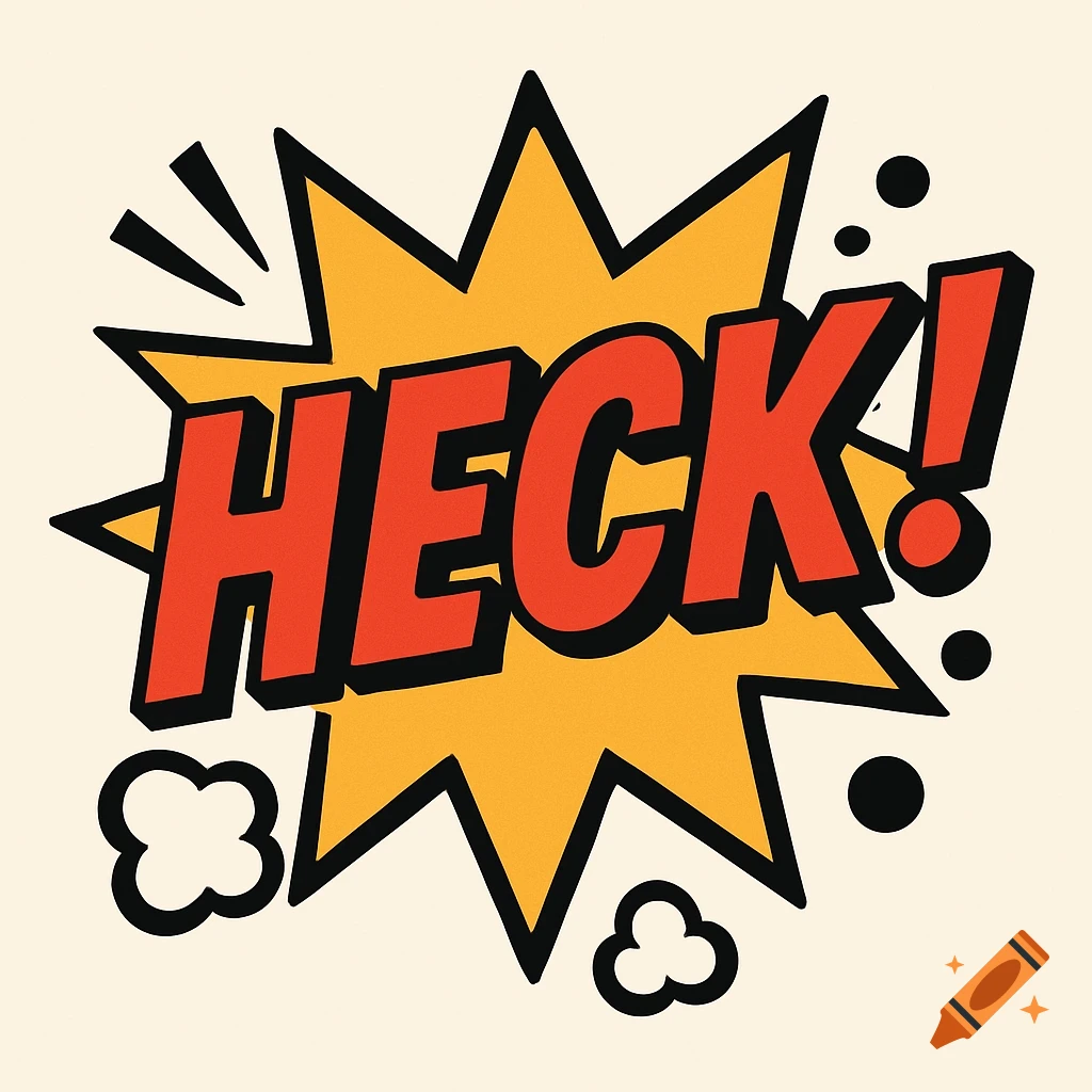 A pop art comic style burst with the word 'HECK!' in red letters.