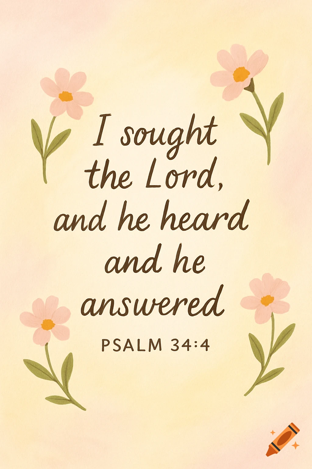 A phone wallpaper with a light pink and pastel yellow gradient background, featuring four simple pink flowers in the corners. The center text reads "I sought the Lord, and he heard and he answered" in a cursive font, with "PSALM 34:4" below it.