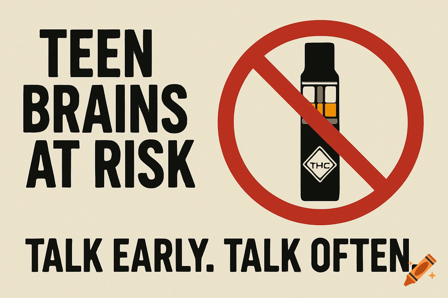 A public service announcement graphic with text 'TEEN BRAINS AT RISK. TALK EARLY. TALK OFTEN.' and a vape pen crossed out.