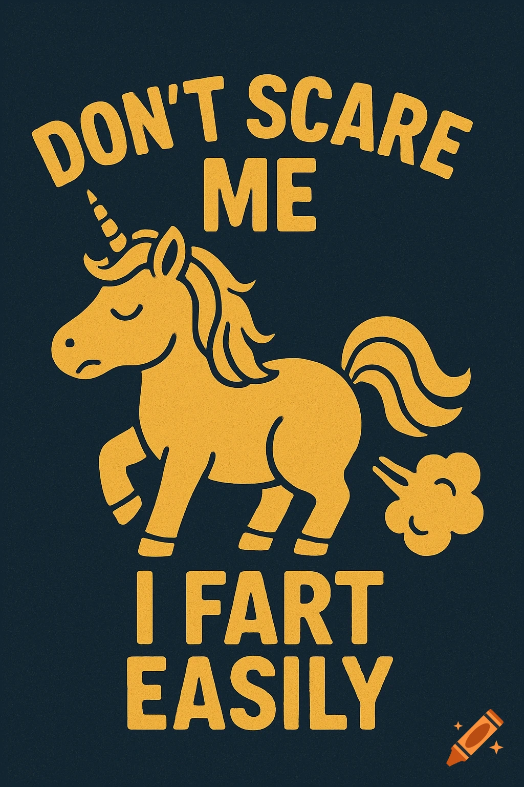 A gold illustration of a unicorn farting with the text 'Don't scare me I fart easily' on a dark blue background.
