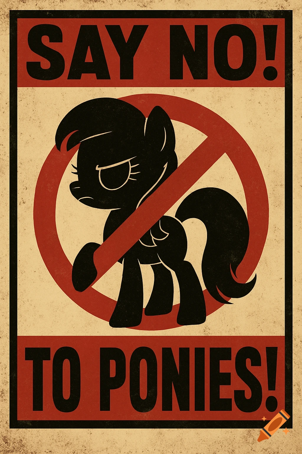 A vintage-style anti-pony poster with a black pony silhouette inside a red prohibition symbol, against a beige background, with text "SAY NO! TO PONIES!".