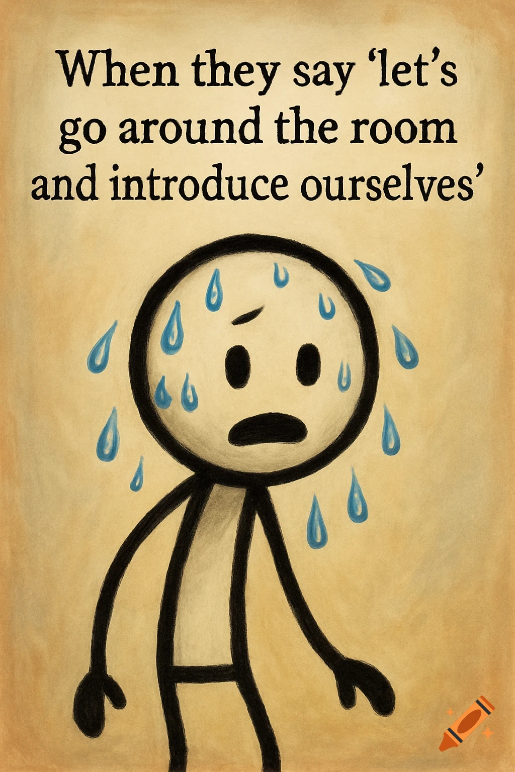 A nervous stick figure sweating, with the caption 'When they say let's go around the room and introduce ourselves'.