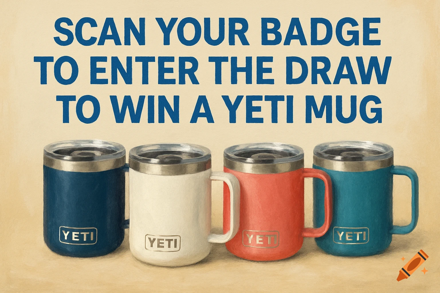 Digital painting of four colorful Yeti mugs with text above them reading 'Scan your badge to enter the draw to win a Yeti mug'.