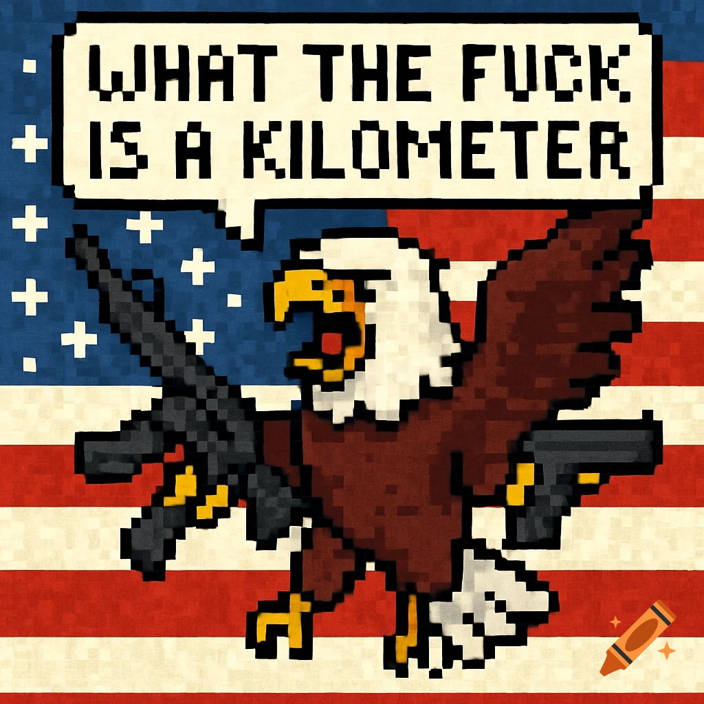 Pixel art of an angry bald eagle holding a rifle and a pistol, with an American flag background, yelling 'WHAT THE FUCK IS A KILOMETER' in a speech bubble.